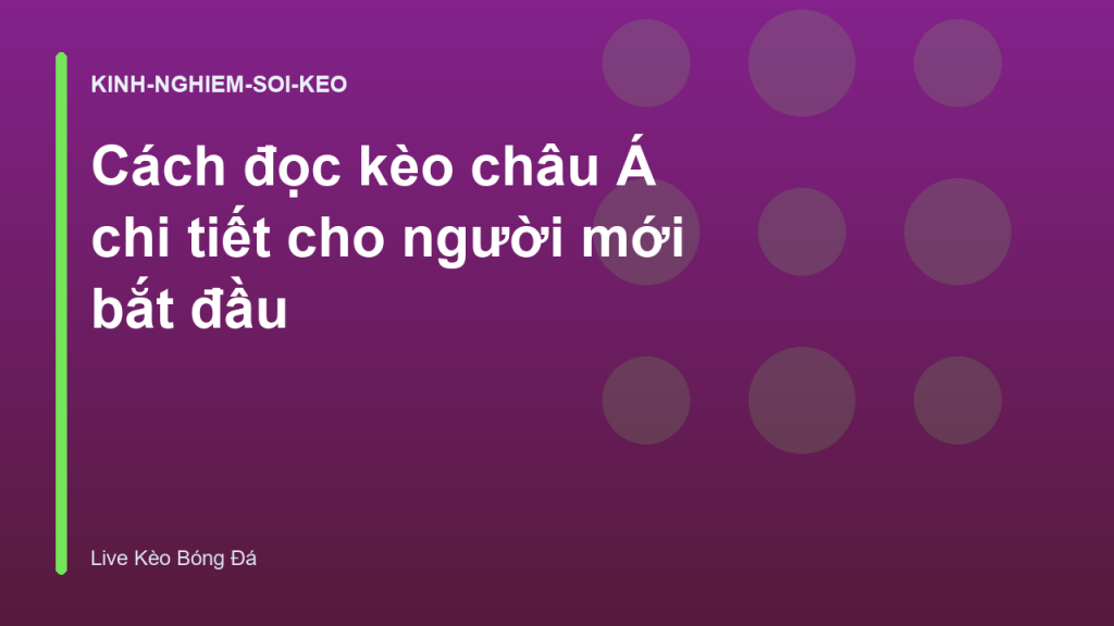 Cách đọc kèo châu Á chi tiết cho người mới bắt đầu