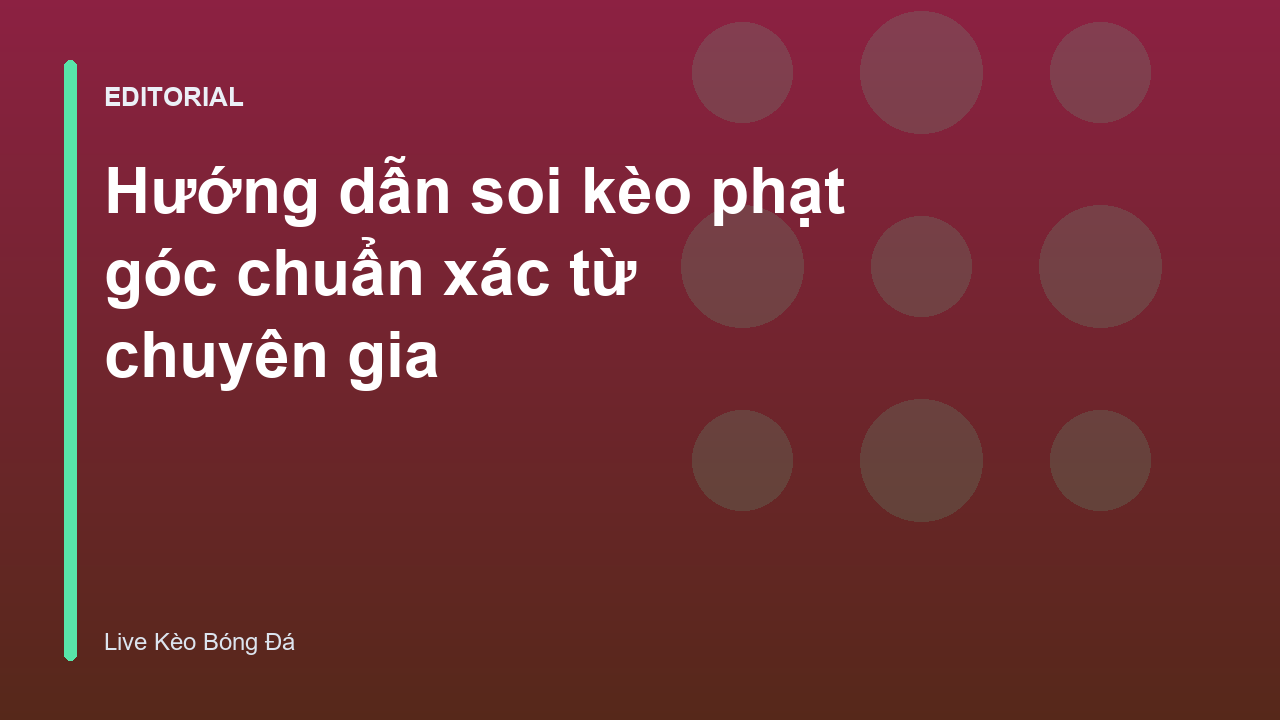 Hướng dẫn soi kèo phạt góc chuyên nghiệp