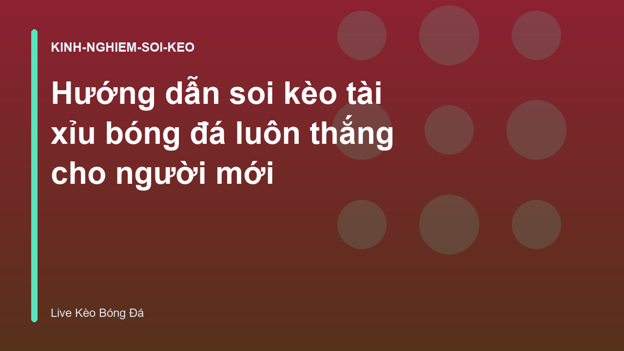 Hướng dẫn soi kèo tài xỉu bóng đá luôn thắng cho người mới