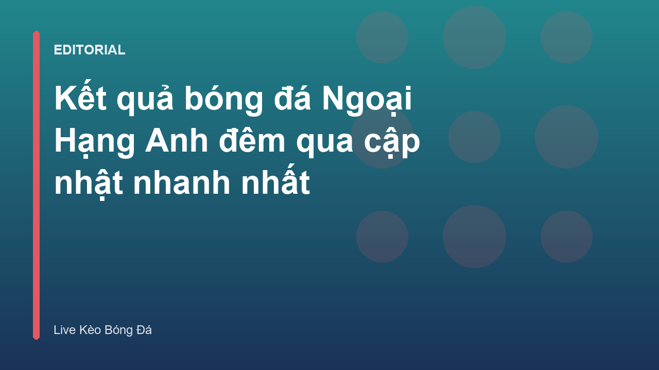 Cập nhật kết quả bóng đá Ngoại Hạng Anh