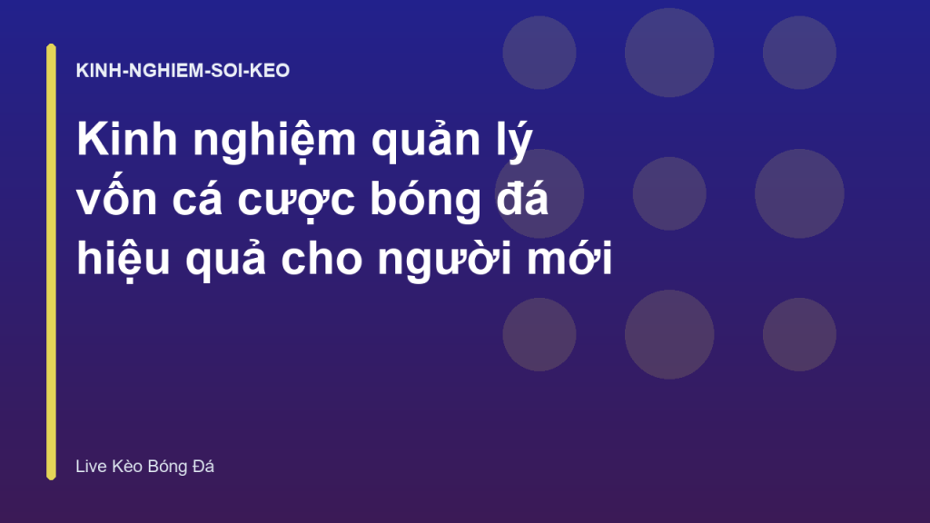 Kinh nghiệm quản lý vốn cá cược bóng đá hiệu quả cho người mới